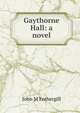 Gaythorne Hall: a novel, John M Fothergill 