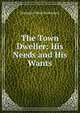 The Town Dweller: His Needs and His Wants, Benjamin Ward Richardson 