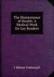 The Maintenance of Health: A Medical Work for Lay Readers, J Milner Fothergill 