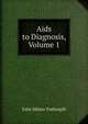 Aids to Diagnosis, Volume 1, John Milner Fothergill 
