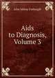 Aids to Diagnosis, Volume 3, John Milner Fothergill 
