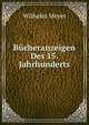 Bucheranzeigen Des 15. Jahrhunderts, Wilhelm Meyer 