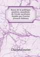Bases de la politique positive, manifeste de l'?cole soci?taire fond?e par Fourier (French Edition), Fourier Charles 