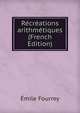 Recreations arithmetiques (French Edition), Emile Fourrey 