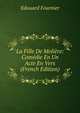 La Fille De Moliere: Comedie En Un Acte En Vers (French Edition), Edouard Fournier 
