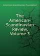 The American-Scandinavian Review, Volume 3, American-Scandinavian Foundation 