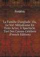 La Famille D'anglade; Ou, Le Vol: M?lodrame En Trois Actes, ? Spectacle. Tir? Des Causes C?l?bres (French Edition), Frederic 