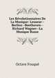Les Revolutionnaires De La Musique: Lesueur--Berlioz--Beethoven--Richard Wagner--La Musique Russe, Octave Fouque 