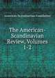 The American-Scandinavian Review, Volumes 1-2, American-Scandinavian Foundation 