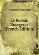 Le Roman Bourgeois (French Edition), Antoine Furetiere 
