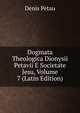 Dogmata Theologica Dionysii Petavii E Societate Jesu, Volume 7 (Latin Edition), Denis Petau 