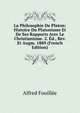 La Philosophie De Platon: Histoire Du Platonisme Et De Ses Rapports Avec Le Christianisme. 2. Ed., Rev. Et Augm. 1889 (French Edition), Fouillee Alfred 