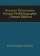Nouveau Dictionnaire Portatif De Bibliographie . (French Edition), Francois Ignace Fournier 