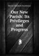Our New Parish: Its Privileges and Progress, Harriet Elizabeth Fourdrinier 