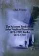 The Account Book of Sir John Foulis of Ravelston 1671-1707, Books 1671-1707, John Foulis 
