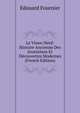 Le Vieux-Neuf: Histoire Ancienne Des Inventions Et Decouvertes Modernes (French Edition), Edouard Fournier 