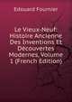 Le Vieux-Neuf: Histoire Ancienne Des Inventions Et Decouvertes Modernes, Volume 1 (French Edition), Edouard Fournier 
