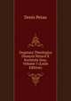 Dogmata Theologica Dionysii Petavii E Societate Jesu, Volume 5 (Latin Edition), Denis Petau 