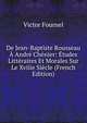 De Jean-Baptiste Rousseau A Andre Chenier: Etudes Litteraires Et Morales Sur Le Xviiie Siecle (French Edition), Victor Fournel 