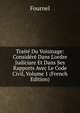 Trait? Du Voisinage: Consid?r? Dans L'ordre Judiciare Et Dans Ses Rapports Avec Le Code Civil, Volume 1 (French Edition), Fournel 