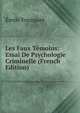 Les Faux Temoins: Essai De Psychologie Criminelle (French Edition), Emile Fourquet 