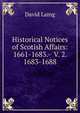 Historical Notices of Scotish Affairs: 1661-1683.- V. 2. 1683-1688, Laing David 