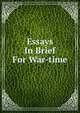 Essays In Brief For War-time, 