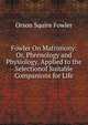 Fowler On Matrimony: Or, Phrenology and Physiology, Applied to the Selectionof Suitable Companions for Life, Orson Squire Fowler 