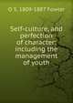 Self-culture, and perfection of character: including the management of youth, O S. 1809-1887 Fowler 