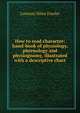 How to read character: hand-book of physiology, phrenology and physiognomy, illustrated with a descriptive chart, Lorenzo Niles Fowler 