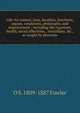Life: its science, laws, faculties, functions, organs, conditions, philosophy, and improvement : including the organism, health, social affections, . miscellany, &c., as taught by phrenolo, O S. 1809-1887 Fowler 