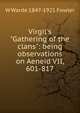 Virgil's "Gathering of the clans": being observations on Aeneid VII, 601-817, W Warde 1847-1921 Fowler 
