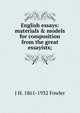 English essays: materials & models for composition from the great essayists;, J H. 1861-1932 Fowler 