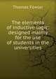 The elements of inductive logic: designed mainly for the use of students in the universities, Thomas Fowler 