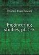 Engineering studies, pt. 1-5, Charles Evan Fowler 