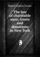 The law of charitable uses: trusts and donations in New York, Robert Ludlow Fowler 