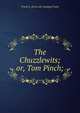 The Chuzzlewits; or, Tom Pinch;, Frank E. [from old catalog] Fowle 