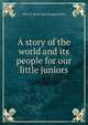 A story of the world and its people for our little juniors, Allen E. [from old catalog] Fowler 