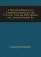 A Manual of Elementary Chemistry, Theoretical and Practical: From the 10Th Revised and Corrected English Ed, George Fownes 