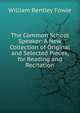 The Common School Speaker: A New Collection of Original and Selected Pieces, for Reading and Recitation, William Bentley Fowle 