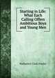 Starting in Life: What Each Calling Offers Ambitious Boys and Young Men, Nathaniel Clark Fowler 
