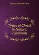 Types of Christ in Nature, 9 Sermons, Thomas Welbank Fowle 