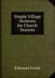 Simple Village Sermons for Church Seasons, Edmund Fowle 