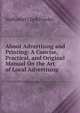 About Advertising and Printing: A Concise, Practical, and Original Manual On the Art of Local Advertising, Nathaniel Clark Fowler 