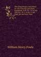 The Churchman Catechized: Or, the Church Catechism Explained. 4 Pt. Pt. 1 Is of the 2Nd Ed., Pt. 2-4 (In 1) Are Publ. for the First Time., William Henry Fowle 