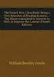 The French First Class Book: Being a New Selection of Reading Lessons . : The Whole Calculated to Interest As Well As Improve the Learner (French Edition), William Bentley Fowle 