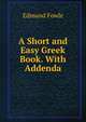 A Short and Easy Greek Book. With Addenda, Edmund Fowle 