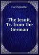 The Jesuit, Tr. from the German, Carl Spindler 