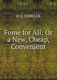 Fome for All: Or a New, Cheap, Convenient, O S. FOWLER 