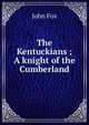 The Kentuckians ; A knight of the Cumberland, Fox John 